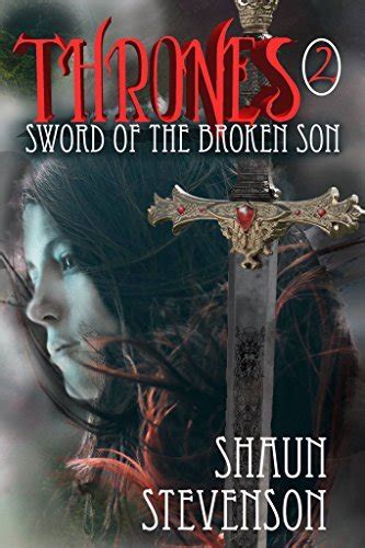 Sword Of The Broken Son Thrones Book 2 By Shaun Stevenson Goodreads