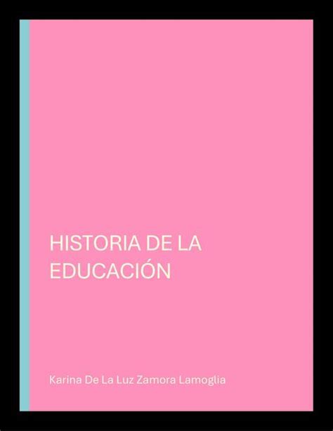 Historia de la educación Karina De La Luz Zamora Lamoglia uDocz