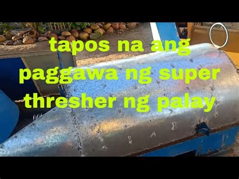 Part 3 Sa Paggawa Ng Thresher Ng Palay Ang Pagtatapos YouTube