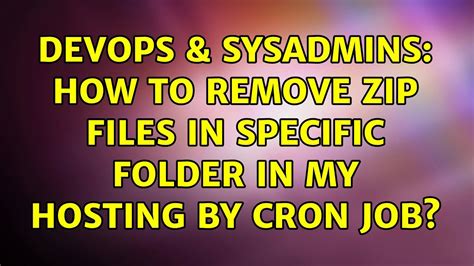 Devops Sysadmins How To Remove Zip Files In Specific Folder In My