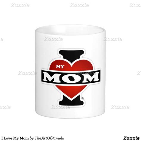 I Love My Mom Coffee Mug Mom Coffee I Love Mom White