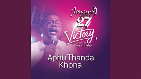 Aphu Thanda Khona Live At The Emperors Palace Youtube Music