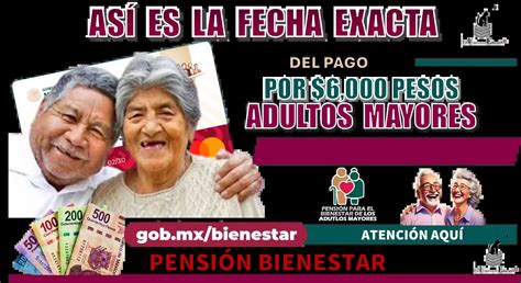 ≫ AsÍ Es La Fecha Exacta Del Pago Por 6 000 Pesos Adultos Mayores PensiÓn Bienestar ️