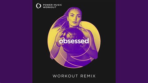 Obsessed Extended Workout Remix 128 BPM YouTube