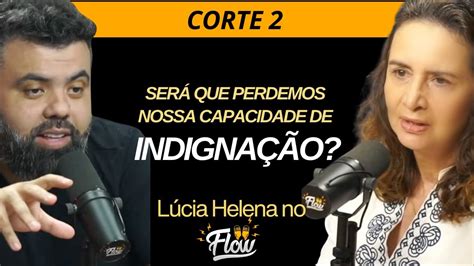 Perdemos Nossa Capacidade De Indigna O Corte Podcast Flow L Cia