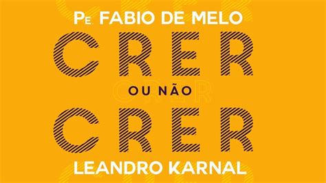 Crer Ou N O Crer Pe F Bio De Melo Leandro Karnal Youtube