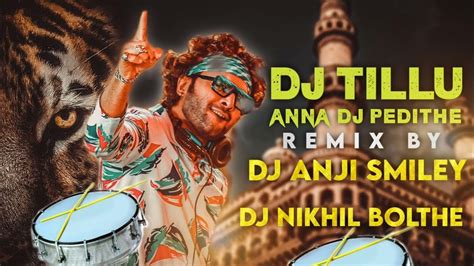 Dj Tillu Anna Dj Pedithe Mix By Dj Anji Smiley And Dj Nikhil Bolthe Youtube