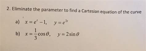 Solved Eliminate The Parameter To Find A Cartesian Equation