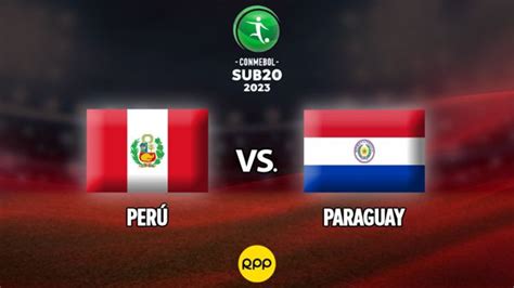 PerÚ Vs Paraguay Se Enfrentan En Vivo Y En Directo Hoy Por La Fecha 3