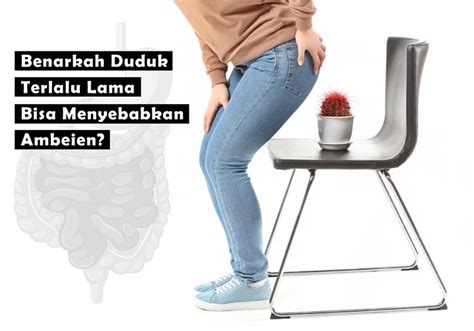 Benarkah Duduk Terlalu Lama Bisa Menyebabkan Ambeien