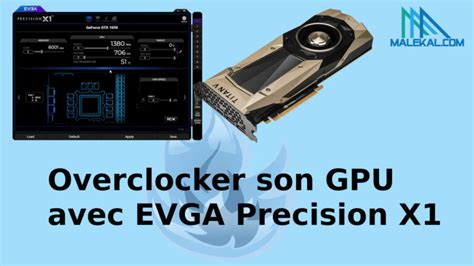 Overclocker Sa Carte Graphique Gpu Avec Evga Precision X Malekal