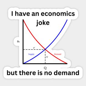 I Have An Economics Joke But There Is No Demand Funny Economics By