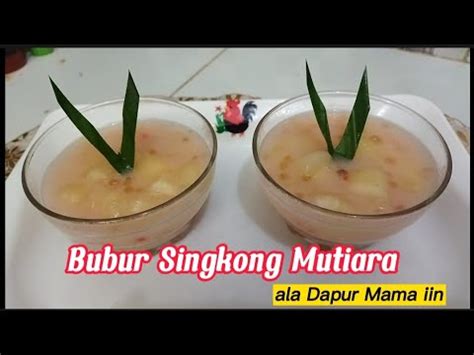 Bubur Singkong Mutiara Olahan Singkong Enak Dan Simple Untuk Menu