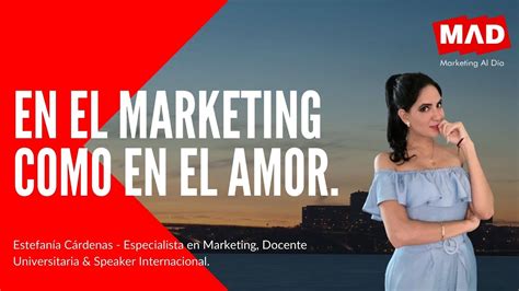 En el marketing como en el amor Estefanía Cárdenas Marketing Al Día