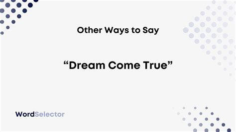 13 Other Ways To Say Dream Come True” Wordselector