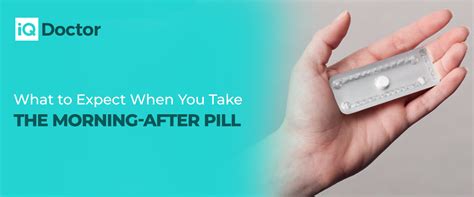 What To Expect When You Take The Morning After Pill Iq Doctor