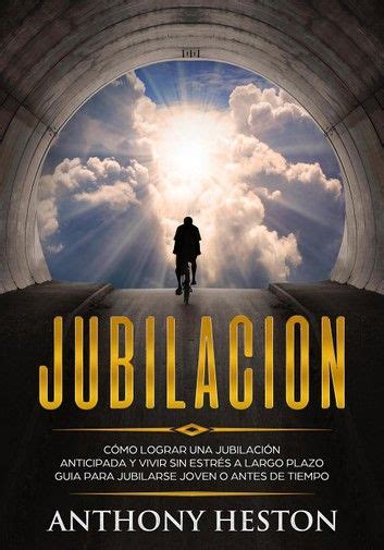 Jubilacion C Mo Lograr Una Jubilaci N Anticipada Y Vivir Sin Estr S A