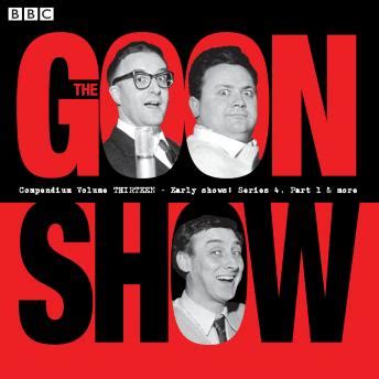 Listen Free to Goon Show Compendium Volume 13: Early Show, Series 4 ...