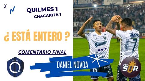 Quilmes 1 Chacarita 1 Comentario Final Daniel Novoa FM Sur 88 9