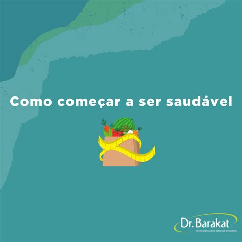 Como começar a ser saudável Blog do Dr Barakat