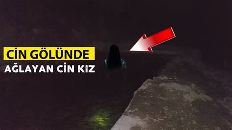 CİN GÖLÜNDE AĞLAYAN CİN KIZ VAKASINDA BİR GECE paranormalolaylar