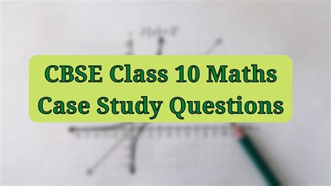 CBSE Board 2024 CBSE Class 10 Maths Important Case Study Questions