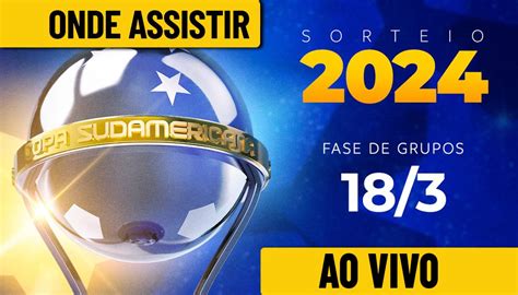 Sorteio Copa Sul Americana 2024 Onde assistir horário e possíveis