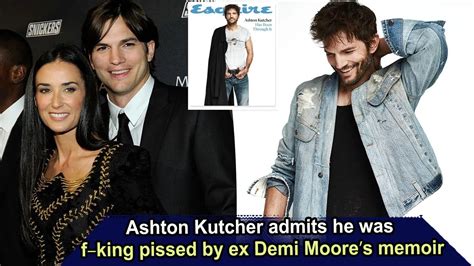 Ashton Kutcher Admits He Was Fking Pissed By Ex Demi Moores Memoir Sunews Youtube