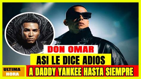 Don Omar Dice Adi S A Daddy Yankee Este Fue El Tierno Mensaje Que