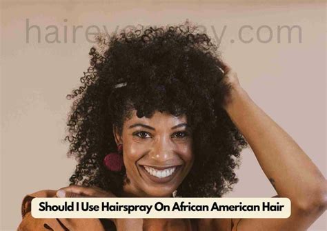 Should I Use Hairspray On African American Hair | Benefits, Drawbacks, Alternatives and More ...