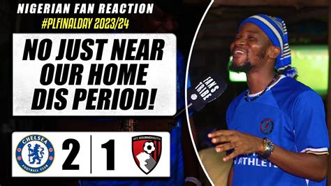 Chelsea Bournemouth Dani Nigerian Fan Reaction Premier League