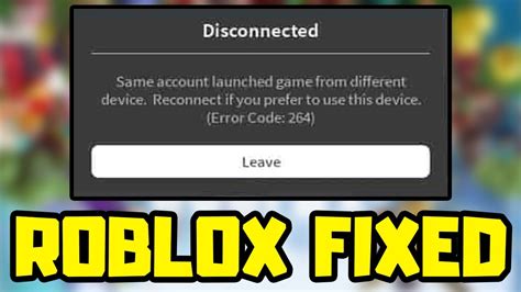 How To Fix Roblox Error Code 264 Disconnected Same Account Launched Game From Different