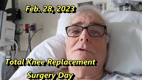 February 28 2023 Total Knee Replacement Surgery Day Youtube