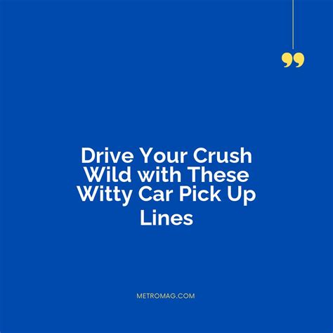 [updated] Humor Captions 322 Clever Car Pick Up Lines To Impress Your Crush Metromag