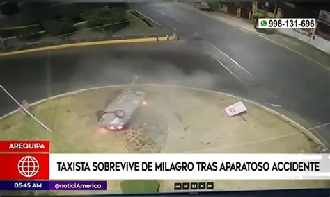 Arequipa Taxista Sobrevive De Milagro Tras Aparatoso Accidente