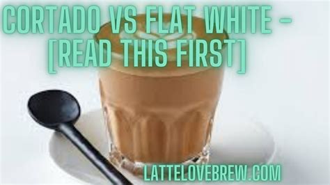 Cortado Vs Flat White [read This First] Latte Love Brew