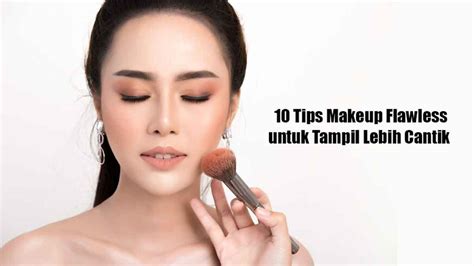 Langkah Merias Wajah Lebih Flawless 10 Tips Makeup Untuk Tampil Cantik