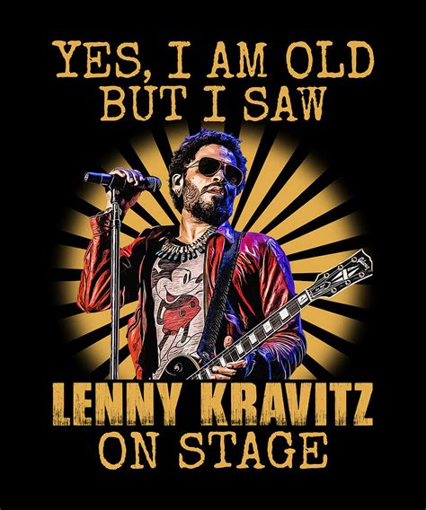 Yes Im Old But I Saw Lenny Kravitz On Stage Retro Digital Art By