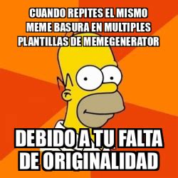 Meme Homer Cuando Repites El Mismo Meme Basura En Multiples