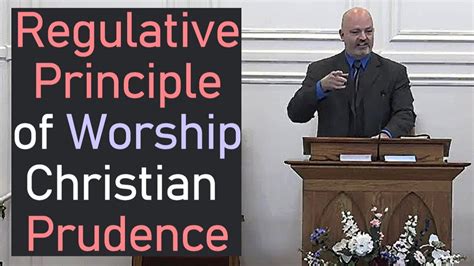 Regulative Principle Of Worship 2 Christian Prudence Pastor Patrick