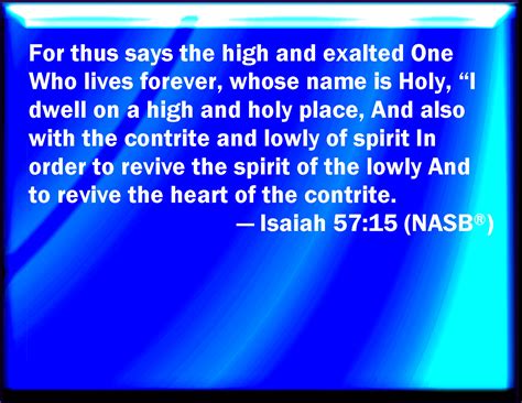 Isaiah 57:15 For thus said the high and lofty One that inhabits ...