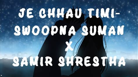 JE CHHAU TIMI LYRICS Swoopna Suman X Samir Shrestha YouTube