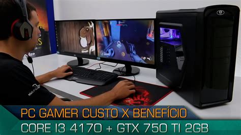 Conheça O Pc Gamer Custo X Beneficio 2016 Análise Informática Youtube