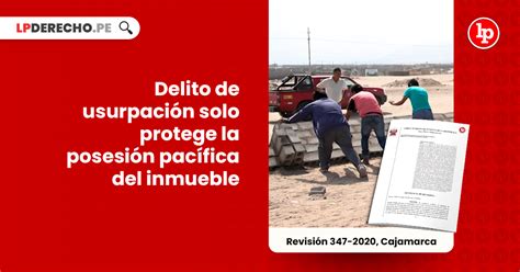 Delito De Usurpación Solo Protege La Posesión Pacífica Del Inmueble