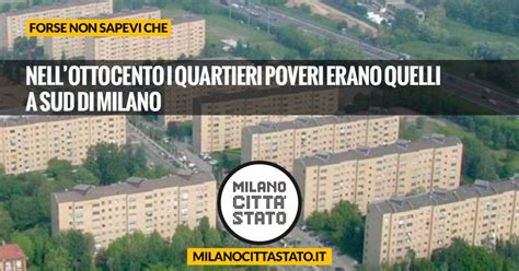 Nell Ottocento I Quartieri Poveri Erano Quelli A Sud Di Milano Milano