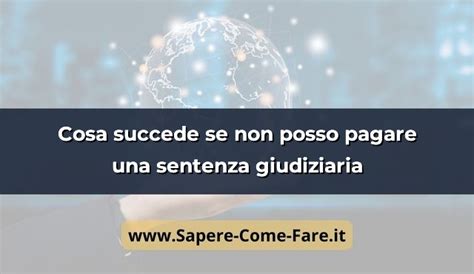 Cosa succede se non posso pagare una sentenza giudiziaria