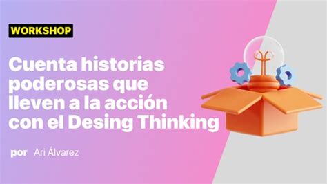 Del Storytelling Al Storydoing Con Design Thinking CursosExclusivos