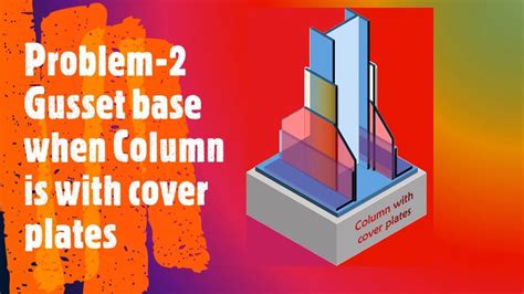 A Simple Way To Design Gusset Base Column With Cover Plate Problem