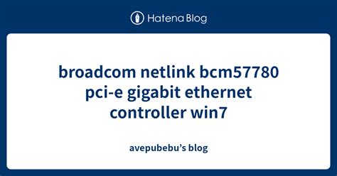 Broadcom Netlink Bcm57780 Pci E Gigabit Ethernet Controller Win7