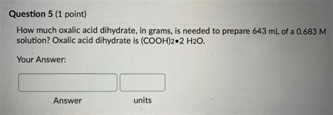 Solved Question 5 1 Point How Much Oxalic Acid Dihydrate